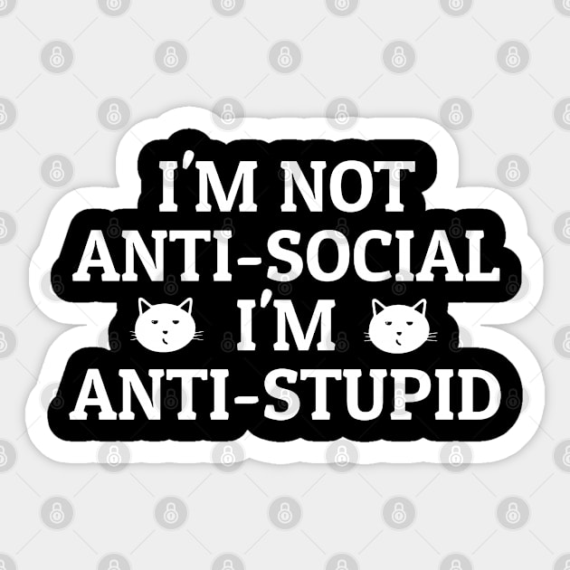 I’m Not Anti-Social I’m Anti-Stupid Sticker by TikaNysden